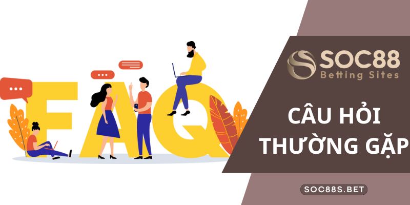 Câu Hỏi Thường Gặp tại SOC88 - Lời Giải Đáp Chuẩn Xác Nhất Câu hỏi thường gặp khi trải nghiệm các sản phẩm tại SOC88