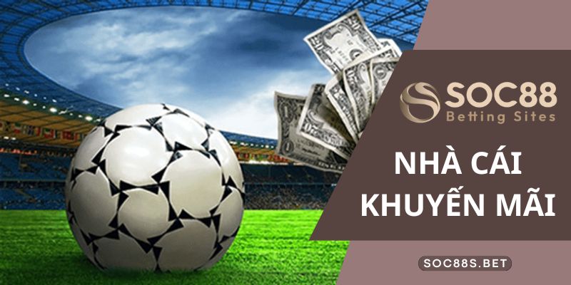 SOC88 Nhà cái khuyến mãi - Tổng Hợp Các Chương Trình Hot Nhất Các bước săn thưởng nhà cái khuyến mãi cực chuẩn