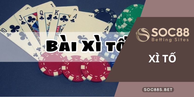 Xì Tố Là Gì? Cẩm Nang Những Điều Tân Thủ Cần Biết Chơi Tại SOC88 Game xì tố là gì tổng quan chi tiết